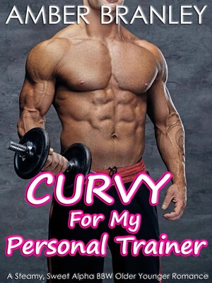 cover image of Curvy For My Personal Trainer (A Steamy, Sweet Alpha BBW Older Younger Romance)